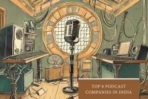 Top 8 Podcast Companies in India