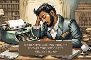 30 creative writing prompts to take you out of the writer’s slump