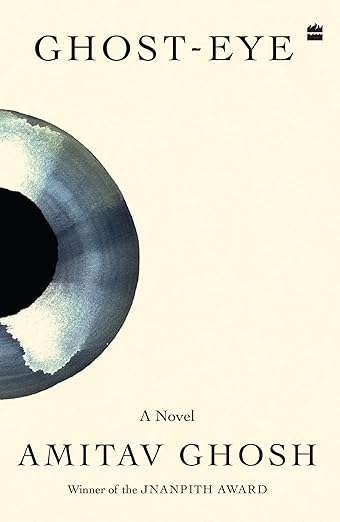 Best Books by Indian Authors (2025)- The Notables 15 Amitav Ghosh Ghost Eye